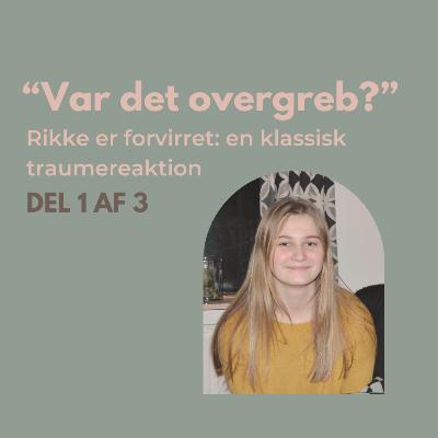 S3 E8: "Var det overgreb?" – Rikke er forvirret: en klassisk traumereaktion