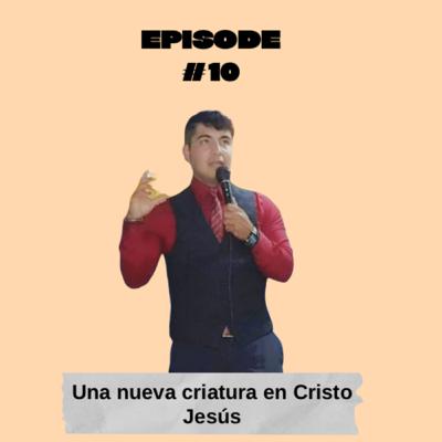Una nueva criatura en Cristo Jesús