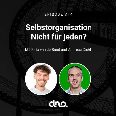 #44 - Selbstorganisation - Nicht für jeden? Mit Felix van de Sand