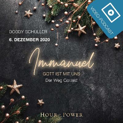 06.12.2020: Bobby Schuller: Immanuel – Gott ist mit uns: Der Weg Gottes! 06.12.2020: Bobby Schuller: Immanuel – Gott ist mit uns: Der Weg Gottes!