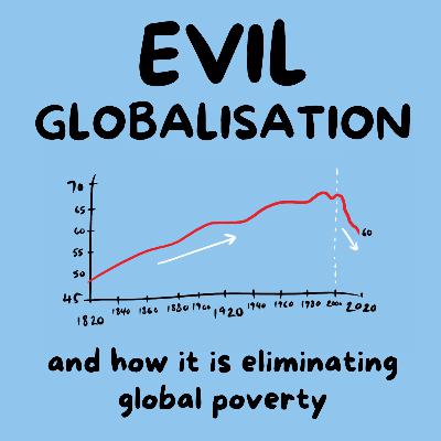 Evil Globalisation ~ and how it's Eliminating Global Poverty