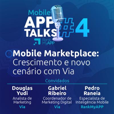 #4 Mobile App Talks com Via: Mobile Marketplace - Crescimento e novo cenário #4 Mobile App Talks com Via: Mobile Marketplace - Crescimento e novo cenário
