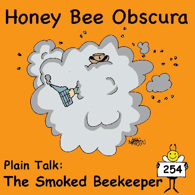Plain Talk: The Smoked Beekeeper (254) Plain Talk: The Smoked Beekeeper (254)