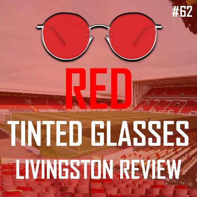 OUR REVIEW OF LIVINGSTON VS ABERDEEN! | RED TINTED GLASSES | PODCAST #62