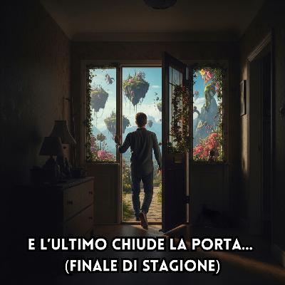 E L'Ultimo Chiude La Porta... (Finale di Stagione)