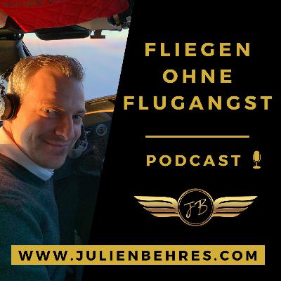 #92 Warum ist das Coaching gegen Flugangst die einzige richtige Entscheidung? ⎜Captain Julien Behres