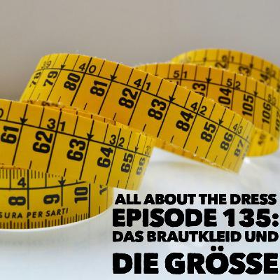 Episode 135: Das Brautkleid und die Größe