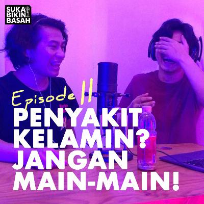 Ep. 11 - Penyakit Kelamin? Jangan Main-main!