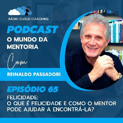 Felicidade: O que é Felicidade e como o mentor pode ajudar a encontrá-la? - O MUNDO DA MENTORIA #065