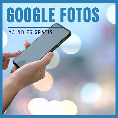 Google fotos almacenamiento ilimitado ¡YA NO MÁS!