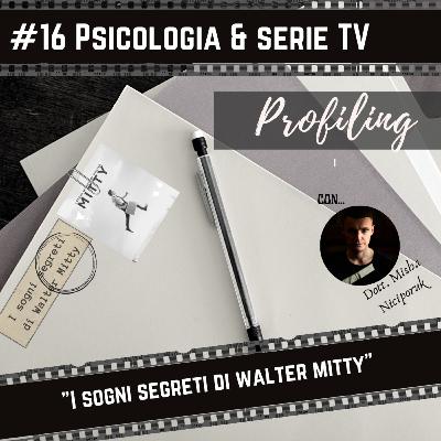 #16 Psicologia e serie TV : "I sogni segreti di Walter Mitty" | Spoiler alert I con... Misha!