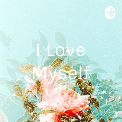 I love my self