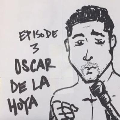 Ep 3 Oscar De La Hoya Ep 3 Oscar De La Hoya