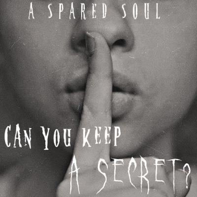 Can You Keep A Secret?—A SPARED SOUL—Episode 3 Can You Keep A Secret?—A SPARED SOUL—Episode 3