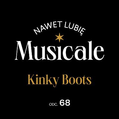 Nawet lubię musicale. Odc. 68 - Kinky Boots