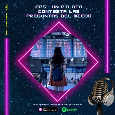 Ep.5 - Un piloto contesta las preguntas del Miedo - Como superé el miedo a volar en 10 pasos Ep.5 - Un piloto contesta las preguntas del Miedo - Como superé el miedo a volar en 10 pasos