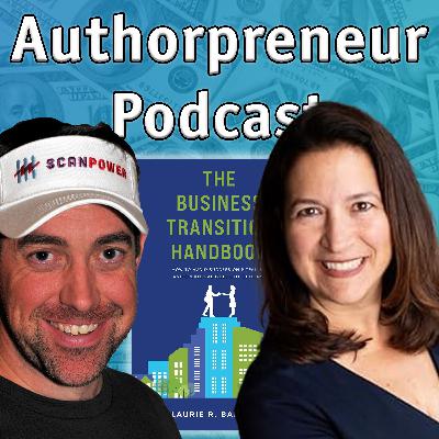 Authorpreneur Podcast Episode #12: Laurie Barkman, author of The Business Transition Handbook: How to Avoid Succession Pitfalls and Create Valuable Exit Options
