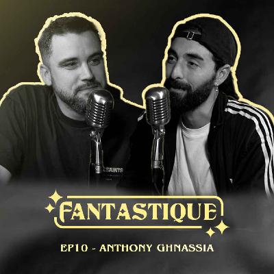 Fantastique #10 : Anthony Ghnassia