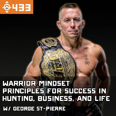 Ep. 433: Georges St-Pierre's Warrior Mindset Principles for Success in Hunting, Business, and Life