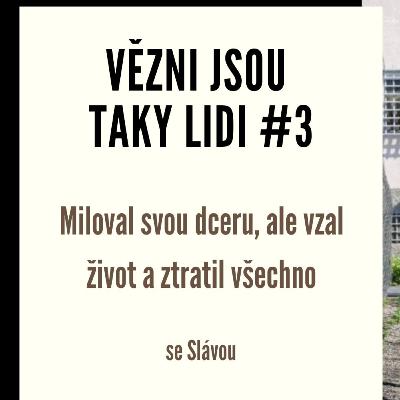 Vězni jsou taky lidi #3 - Miloval svou dceru, ale vzal život a ztratil všechno Vězni jsou taky lidi #3 - Miloval svou dceru, ale vzal život a ztratil všechno