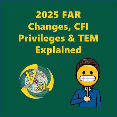 Avoid These Pilot Errors! | 2025 FAR Changes, CFI Privileges & TEM Explained