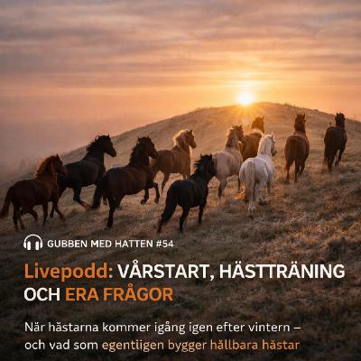 Gubben Med Hatten #54 – Live podd mars 2026 - Vårstart, hästträning och era frågor