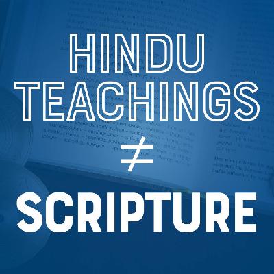 Hindu teachings ≠ Scripture