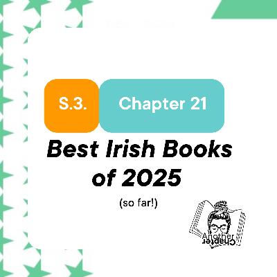 S.3 Chapter 21 - Exploring the Best Irish Books of 2025 (so far!): Must-Read Recommendations
