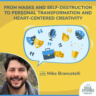 From Masks and Self-Destruction to Heart-Centered Creativity w/ Mike Brancatelli