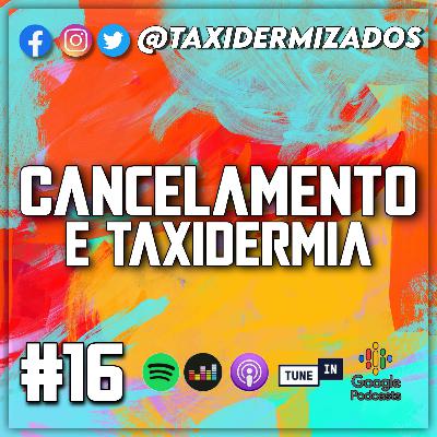 Cancelamento e Taxidermia #PodTAX - 16