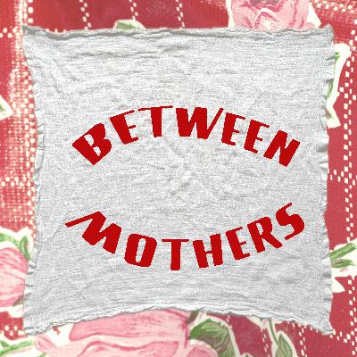 Between Mothers with Larysa Bauge