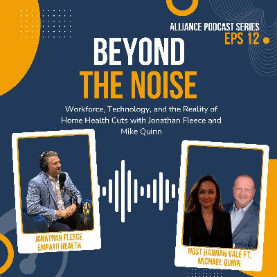 Beyond the Noise: Workforce, Technology, and the Reality of Home Health Cuts with Jonathan Fleece and Mike Quinn