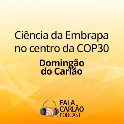 Ciência da Embrapa no centro da COP30 | Domingão do Carlão Ciência da Embrapa no centro da COP30 | Domingão do Carlão