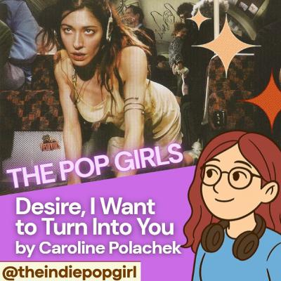 The Pop Girls - Desire, I Want to Turn Into You by Caroline Polachek