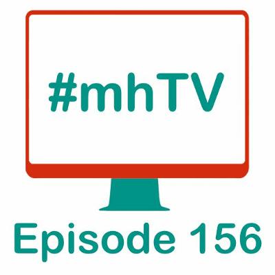 #mhTV episode 156 - Stronger Together