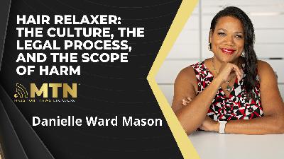 Hair Relaxer: the Culture, the Legal Process, and the Scope of Harm with Danielle Ward Mason