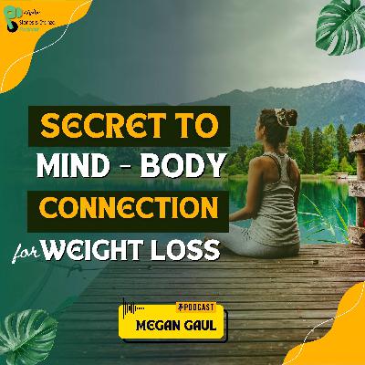What's the secret to Mind and Body Connection for Weight Loss?