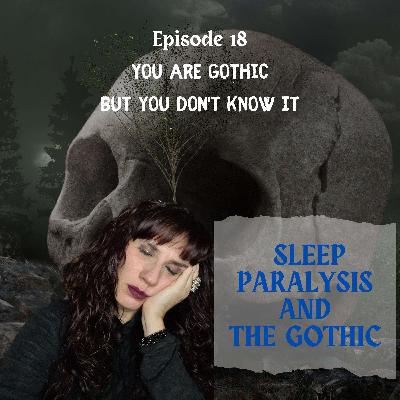 You are Gothic but you don’t know it #18 - Sleep Paralysis and the Gothic You are Gothic but you don’t know it #18 - Sleep Paralysis and the Gothic