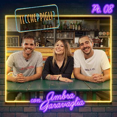 Ep. 8 - Teccheppigli? - Ambra Garavaglia