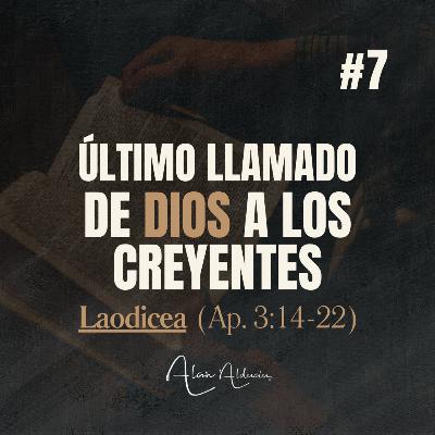 LAODICEA | Último llamado de Dios a los Creyentes | Alan Alducin