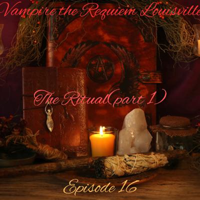 Vampire the Requiem Louisville Episode 16: The Ritual(part 1) Vampire the Requiem Louisville Episode 16: The Ritual(part 1)