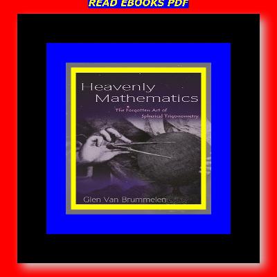 [READ PDF] Kindle Heavenly Mathematics The Forgotten Art of Spherical Trigonometry [DOWNLOAD^^][PDF]