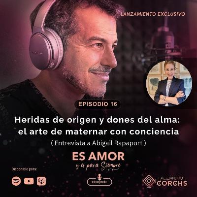 Heridas de origen y dones del alma: el arte de maternar con conciencia (con Abigail Rapaport)