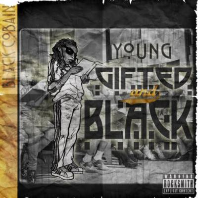 Black Cobain Young Gifted and Black Black Cobain Young Gifted and Black