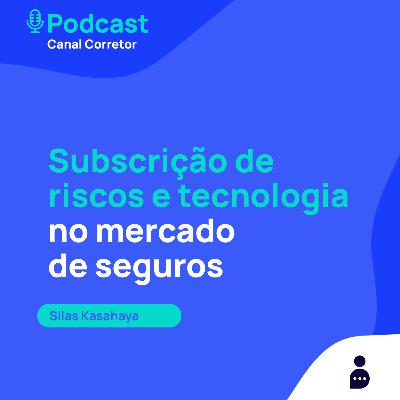 #38 SILAS KASAHAYA: Subscrição de riscos e tecnologia no mercado de seguros