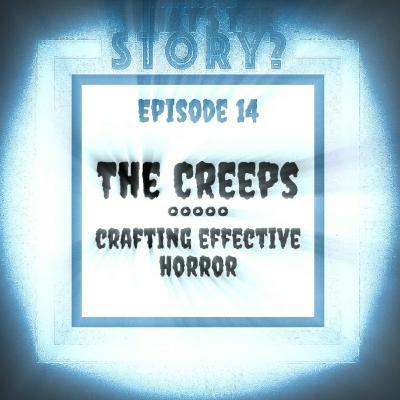 The Creeps: Crafting Effective Horror