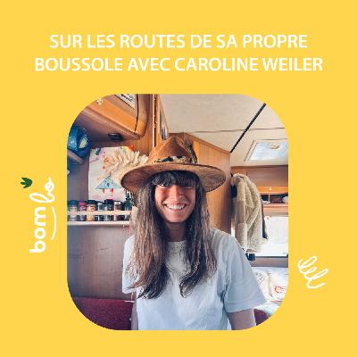 27. Sur les routes de sa propre boussole avec Caroline Weiler