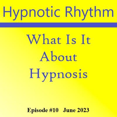 #10 What Is It About Hypnosis #10 What Is It About Hypnosis