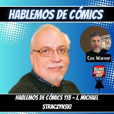 Hablemos de Cómics 113 - J Michael Straczynski