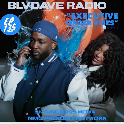 BLVDAVE RADIO Ep. 135: Executive Order vibes